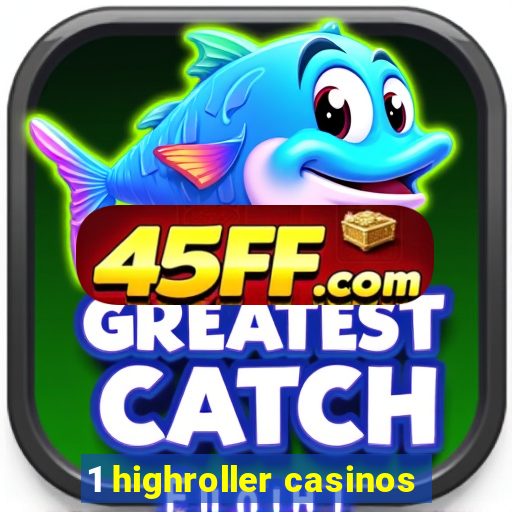 1 highroller casinos